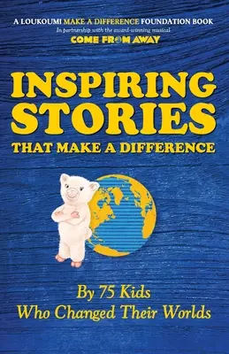 Storie ispiratrici che fanno la differenza: Da 75 ragazzi che hanno cambiato il loro mondo - Inspiring Stories That Make A Difference: By 75 Kids Who Changed Their Worlds