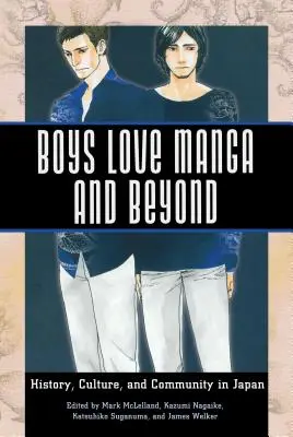 Boys Love Manga e oltre: Storia, cultura e comunità in Giappone - Boys Love Manga and Beyond: History, Culture, and Community in Japan