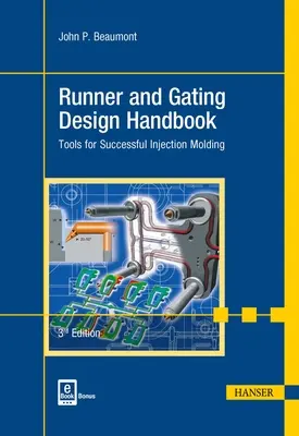 Runner and Gating Design Handbook 3e: Strumenti per uno stampaggio a iniezione di successo - Runner and Gating Design Handbook 3e: Tools for Successful Injection Molding
