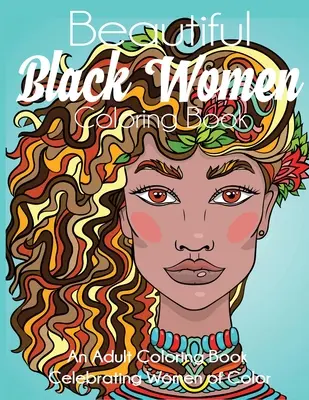 Libro da colorare sulle donne nere: Un libro da colorare per adulti che celebra le donne di colore - Beautiful Black Women Coloring Book: An Adult Coloring Book Celebrating Women of Color