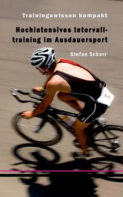 Intervallo di allenamento intensivo nello sport da sforzo: Conoscenze sull'allenamento complete - Hochintensives Intervalltraining im Ausdauersport: Trainingswissen kompakt