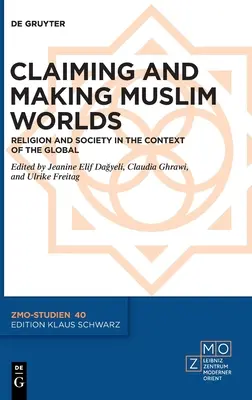 Rivendicare e creare mondi musulmani: Religione e società nel contesto della globalizzazione - Claiming and Making Muslim Worlds: Religion and Society in the Context of the Global