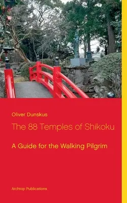 Gli 88 templi di Shikoku: Una guida per il pellegrino che cammina - The 88 Temples of Shikoku: A Guide for the Walking Pilgrim