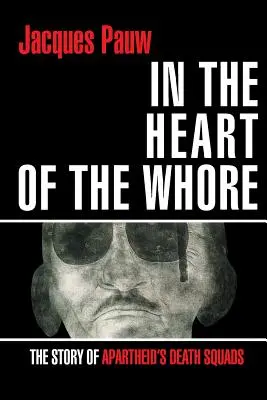 Nel cuore della puttana: La storia degli squadroni della morte dell'Apartheid - In the Heart of the Whore: The Story of Apartheid's Death Squads