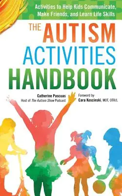 Il manuale delle attività per l'autismo: Attività per aiutare i bambini a comunicare, fare amicizia e imparare le abilità della vita - The Autism Activities Handbook: Activities to Help Kids Communicate, Make Friends, and Learn Life Skills