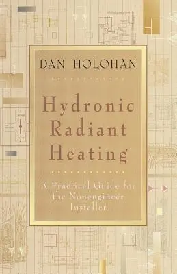 Riscaldamento radiante idronico: Una guida pratica per l'installatore non ingegnere - Hydronic Radiant Heating: A Practical Guide for the Nonengineer Installer
