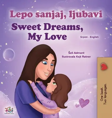 Sogni d'oro, amore mio (Libro bilingue serbo-inglese per bambini - Alfabeto latino) - Sweet Dreams, My Love (Serbian English Bilingual Children's Book - Latin Alphabet)