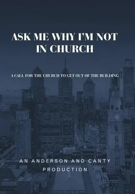Chiedimi perché non sono in chiesa: Un appello affinché la Chiesa esca dall'edificio - Ask Me Why I'm Not In Church: A Call for the Church to Get out of the Building
