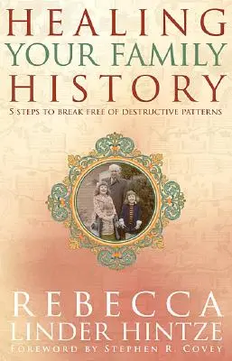 Guarire la propria storia familiare: 5 passi per liberarsi dai modelli distruttivi - Healing Your Family History: 5 Steps to Break Free of Destructive Patterns