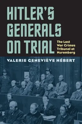 I generali di Hitler sotto processo: L'ultimo tribunale per i crimini di guerra a Norimberga - Hitler's Generals on Trial: The Last War Crimes Tribunal at Nuremberg