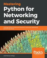 Padroneggiare Python per le reti e la sicurezza: Sfruttare gli script e le librerie Python per superare i problemi di rete e sicurezza - Mastering Python for Networking and Security: Leverage Python scripts and libraries to overcome networking and security issues