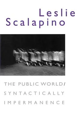 Il mondo pubblico/L'impermanenza sintattica - The Public World/Syntactically Impermanence