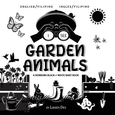 Vedo gli animali del giardino: Bilingue (inglese / filippino) (Ingles / Filipino) Un libro per neonati in bianco e nero - I See Garden Animals: Bilingual (English / Filipino) (Ingles / Filipino) A Newborn Black & White Baby Book