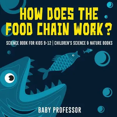 Come funziona la catena alimentare? - Libro di scienze per ragazzi dai 9 ai 12 anni - Libri di scienze e natura per ragazzi - How Does the Food Chain Work? - Science Book for Kids 9-12 - Children's Science & Nature Books