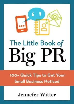 Il piccolo libro delle grandi pubbliche relazioni: 100+ consigli rapidi per far conoscere la vostra azienda - The Little Book of Big PR: 100+ Quick Tips to Get Your Business Noticed