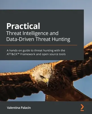 Intelligence pratica delle minacce e caccia alle minacce guidata dai dati: Una guida pratica alla caccia alle minacce con il framework ATT&CK(TM) e gli strumenti open source. - Practical Threat Intelligence and Data-Driven Threat Hunting: A hands-on guide to threat hunting with the ATT&CK(TM) Framework and open source tools