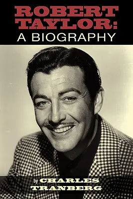Robert Taylor: Una biografia - Robert Taylor: A Biography