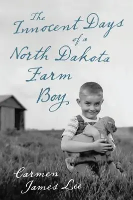 I giorni innocenti di un contadino del North Dakota - The Innocent Days of a North Dakota Farm Boy