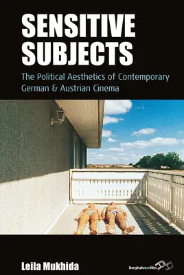 Soggetti sensibili: L'estetica politica del cinema tedesco e austriaco contemporaneo - Sensitive Subjects: The Political Aesthetics of Contemporary German and Austrian Cinema
