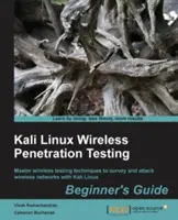 Guida per principianti ai test di penetrazione wireless di Kali Linux: Padroneggiare le tecniche di test wireless per analizzare e attaccare le reti wireless con Kali Linux - Kali Linux Wireless Penetration Testing Beginner's Guide: Master wireless testing techniques to survey and attack wireless networks with Kali Linux