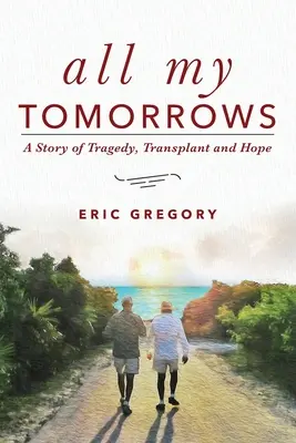 Tutti i miei domani: Una storia di tragedia, trapianto e speranza - All My Tomorrows: A Story of Tragedy, Transplant and Hope