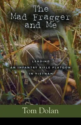 Io e il folle Fragger: Guidare un plotone di fanteria in Vietnam - SECONDA EDIZIONE - The Mad Fragger and Me: Leading an Infantry Rifle Platoon in Vietnam - SECOND EDITION