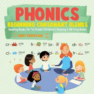 Miscele di consonanti iniziali: Libri di lettura per la prima elementare Libri di lettura e scrittura per bambini - Phonics Beginning Consonant Blends: Reading Books for 1st Grade Children's Reading & Writing Books