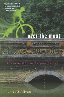 Oltre il fossato: L'amore tra le rovine del Vietnam imperiale - Over the Moat: Love Among the Ruins of Imperial Vietnam