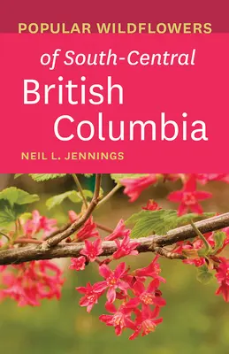 Fiori selvatici popolari della Columbia Britannica centro-meridionale - Popular Wildflowers of South-Central British Columbia