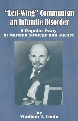 Il comunismo di sinistra, un disturbo infantile: Un saggio popolare di strategia e tattica marxiana - Left-Wing Communism, an Infantile Disorder: A Popular Essay in Marxian Strategy and Tactics