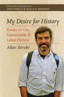 Il mio desiderio di storia: Saggi di storia gay, comunitaria e del lavoro - My Desire for History: Essays in Gay, Community, and Labor History