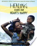 La guarigione rende felici i nostri cuori: Spiritualità e trasformazione culturale tra i Ju-'hoansi del Kalahari - Healing Makes Our Hearts Happy: Spirituality and Cultural Transformation Among the Kalahari Ju-'hoansi