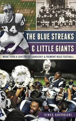 Le stelle blu e i piccoli giganti: Più di un secolo di football di Sandusky e Fremont Ross - The Blue Streaks & Little Giants: More Than a Century of Sandusky & Fremont Ross Football