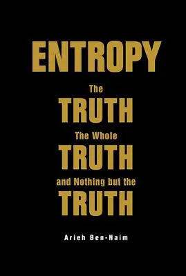 Entropia: La verità, tutta la verità e nient'altro che la verità - Entropy: The Truth, the Whole Truth, and Nothing But the Truth