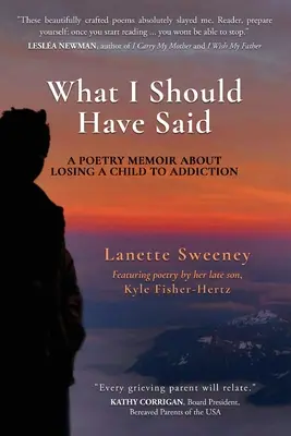 Quello che avrei dovuto dire: un libro di poesie sulla perdita di un figlio a causa della dipendenza - What I Should Have Said: A Poetry Memoir About Losing A Child to Addiction