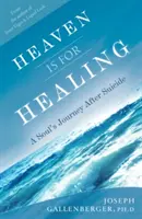 Il cielo è per la guarigione: Il viaggio di un'anima dopo il suicidio - Heaven Is for Healing: A Soul's Journey After Suicide