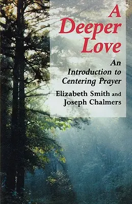 Amore più profondo: Introduzione alla preghiera centrata - Deeper Love: An Introduction to Centering Prayer