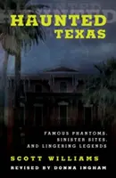 Il Texas infestato: Fantasmi famosi, siti sinistri e leggende persistenti, 2a edizione - Haunted Texas: Famous Phantoms, Sinister Sites, and Lingering Legends, 2nd Edition