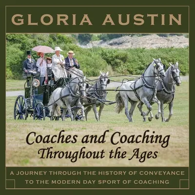 Carrozze e carrozze nel corso dei secoli: Un viaggio attraverso la storia del trasporto fino al moderno sport del coaching. - Coaches and Coaching Throughout the Ages: A journey through the history of conveyance to the modern day sport of coaching.