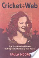 Il grillo nella rete: L'omicidio irrisolto del 1949 che ha sconvolto la politica del Nuovo Messico - Cricket in the Web: The 1949 Unsolved Murder That Unraveled Politics in New Mexico