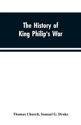 Storia della guerra di Re Filippo; anche delle spedizioni contro i francesi e gli indiani nelle zone orientali della Nuova Inghilterra, negli anni 1689, 1690 e 169. - The history of King Philip's war; also of expeditions against the French and Indians in the eastern parts of New-England, in the years 1689, 1690, 169