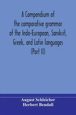 Compendio della grammatica comparata delle lingue indoeuropee, sanscrite, greche e latine (parte II) - A compendium of the comparative grammar of the Indo-European, Sanskrit, Greek, and Latin languages (Part II)