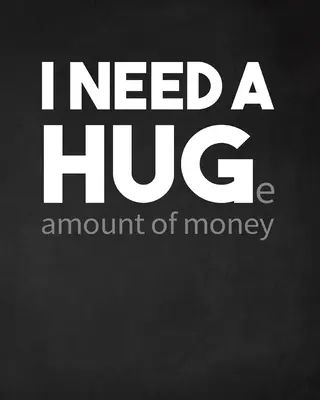 Ho bisogno di un'enorme quantità di denaro - I Need a Huge Amount of Money