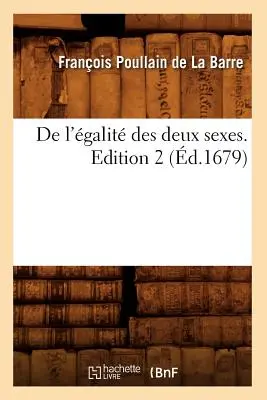 de l'galit Des Deux Sexes. Edizione 2 (d.1679) - de l'galit Des Deux Sexes. Edition 2 (d.1679)