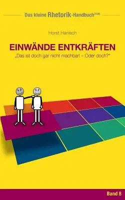Rhetorik-Handbuch 2100 - Einwnde entkrften: Das is doch gar nicht machbar! - O forse no? - Rhetorik-Handbuch 2100 - Einwnde entkrften: Das ist doch gar nicht machbar! - Oder doch?