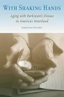 Con mani tremanti: Invecchiare con il morbo di Parkinson nel cuore dell'America - With Shaking Hands: Aging with Parkinson's Disease in America's Heartland
