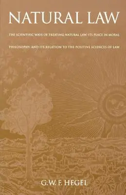Il diritto naturale: I modi scientifici di trattare la legge naturale, il suo posto nella filosofia morale e la sua relazione con le scienze positive - Natural Law: The Scientific Ways of Treating Natural Law, Its Place in Moral Philosophy, and Its Relation to the Positive Sciences