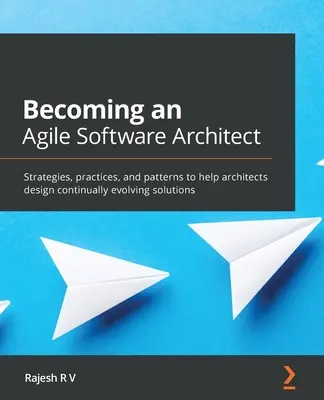 Diventare un architetto software agile: Strategie, pratiche e modelli per aiutare gli architetti a progettare soluzioni in continua evoluzione - Becoming an Agile Software Architect: Strategies, practices, and patterns to help architects design continually evolving solutions