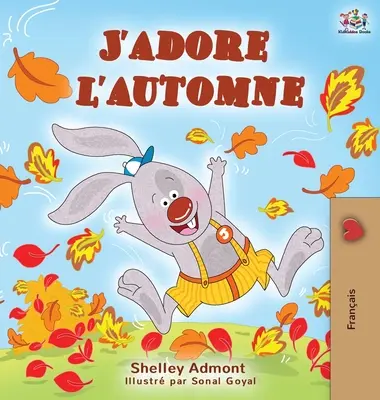 J'adore l'automne: Amo l'autunno - Libro per bambini in lingua francese - J'adore l'automne: I Love Autumn - French language children's book
