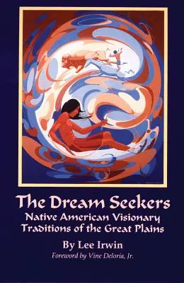 I cercatori di sogni, volume 213: Tradizioni visionarie dei nativi americani delle grandi pianure - The Dream Seekers, Volume 213: Native American Visionary Traditions of the Great Plains